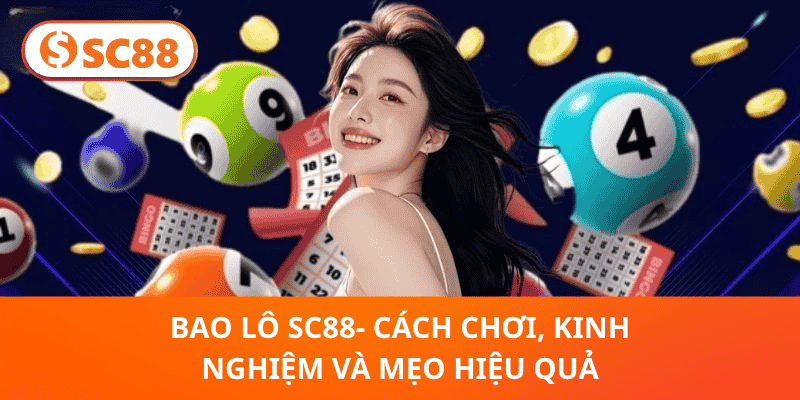 Bao Lô SC88 – Hướng Dẫn Cách Chơi Và Mẹo Trúng Lớn Hiệu Quả