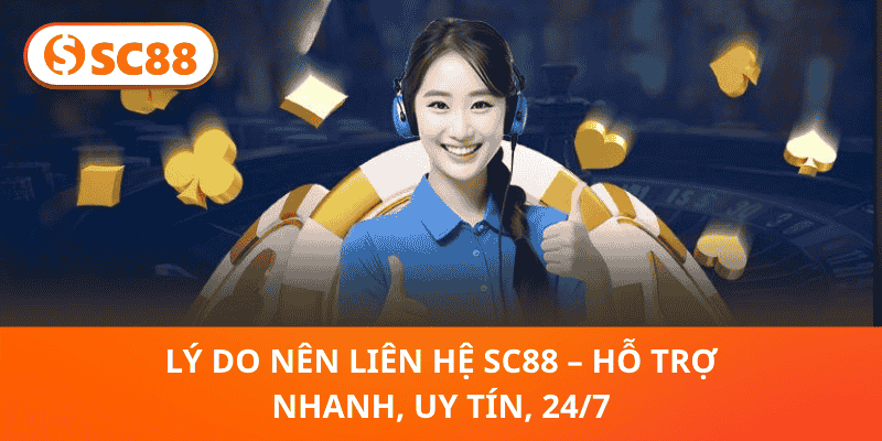 Lý Do Nên Liên Hệ SC88 – Hỗ Trợ Nhanh, Uy Tín, 24/7